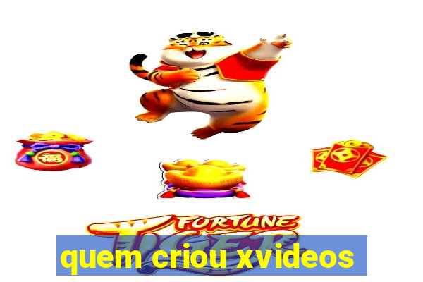 quem criou xvideos